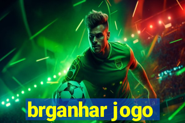 brganhar jogo