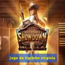 jogo do tigrinho virginia