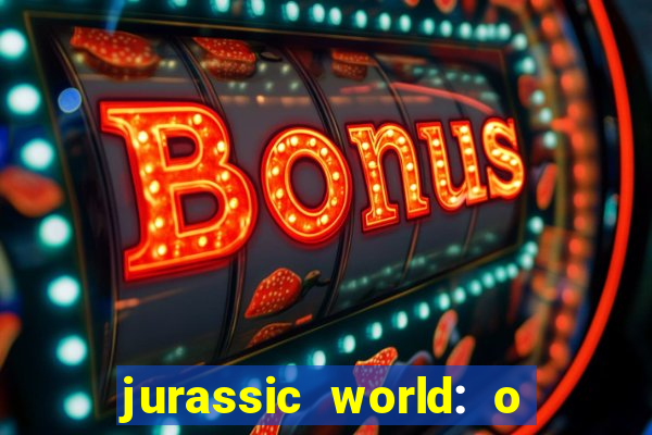 jurassic world: o mundo dos dinossauros filme completo dublado youtube