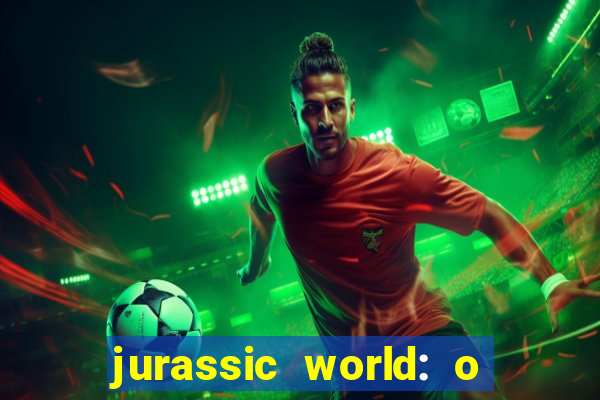 jurassic world: o mundo dos dinossauros filme completo dublado youtube