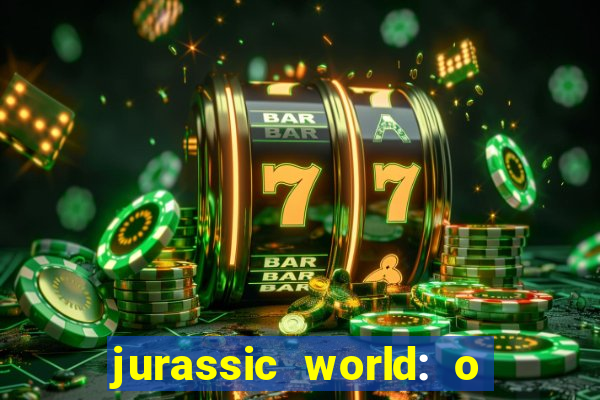 jurassic world: o mundo dos dinossauros filme completo dublado youtube