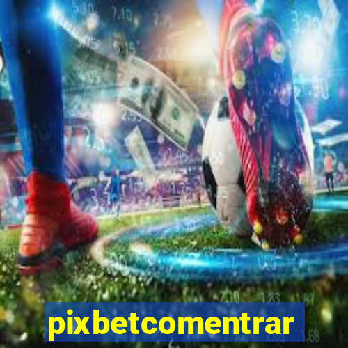 pixbetcomentrar