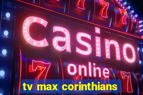 tv max corinthians