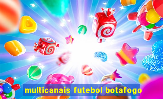 multicanais futebol botafogo