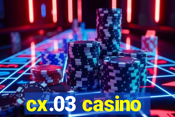 cx.03 casino