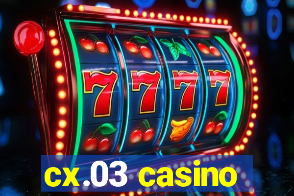 cx.03 casino