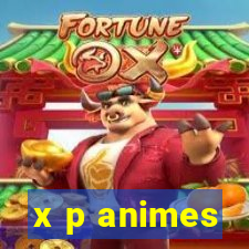 x p animes