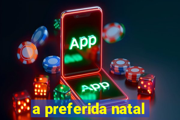 a preferida natal