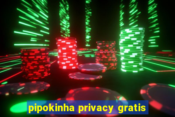 pipokinha privacy gratis