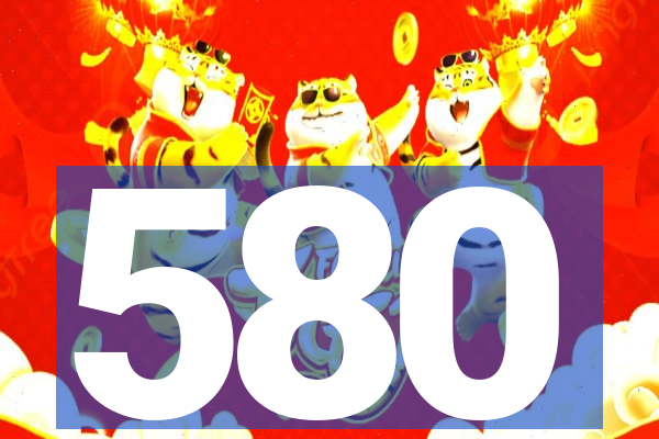 580