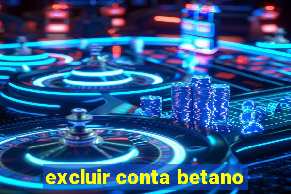 excluir conta betano