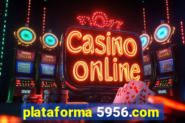 plataforma 5956.com