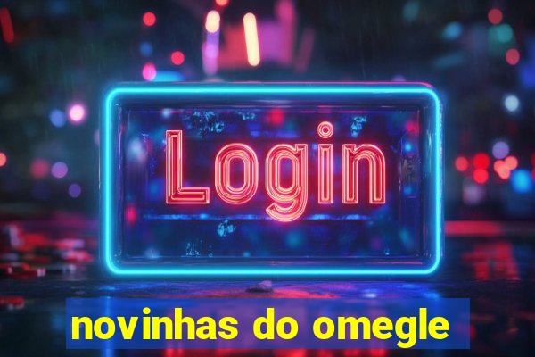 novinhas do omegle