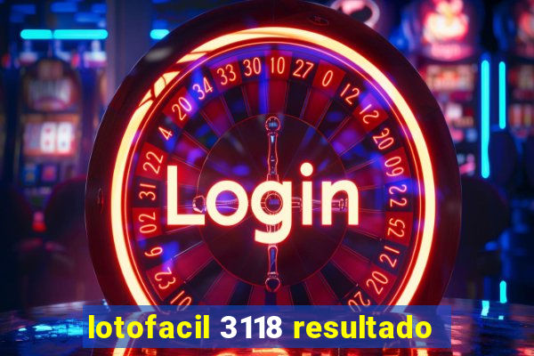 lotofacil 3118 resultado