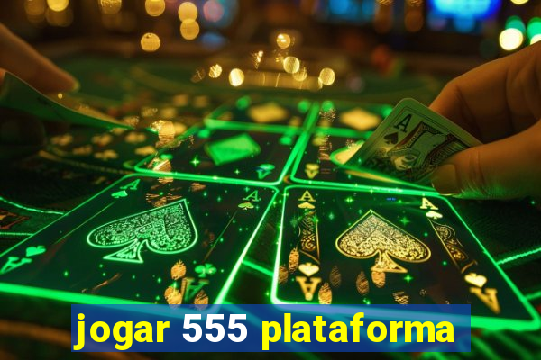 jogar 555 plataforma