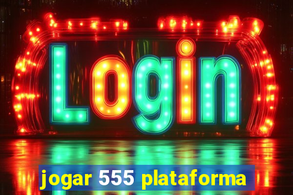 jogar 555 plataforma