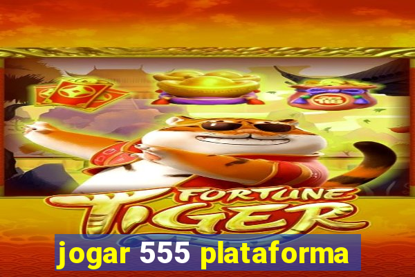 jogar 555 plataforma