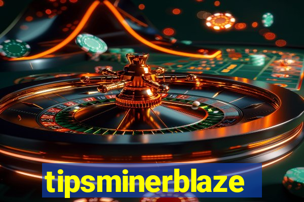 tipsminerblaze