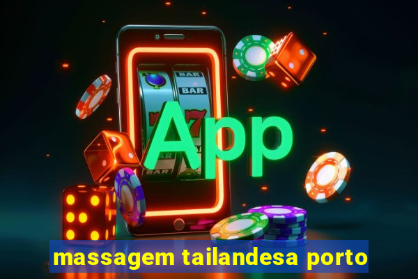 massagem tailandesa porto