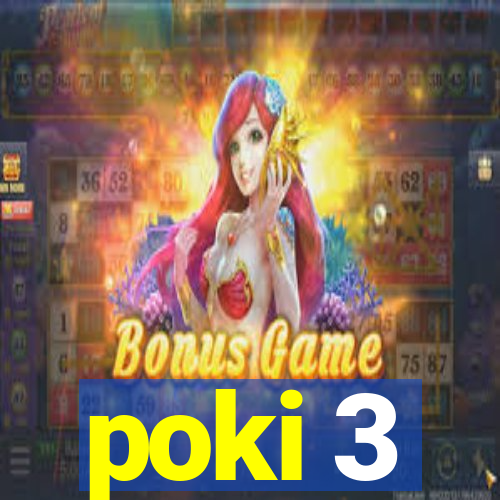 poki 3