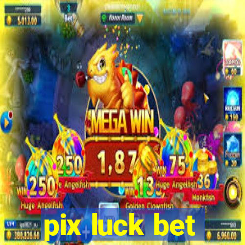 pix luck bet