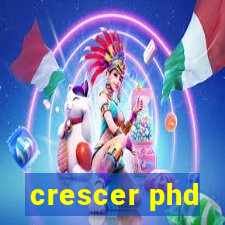 crescer phd