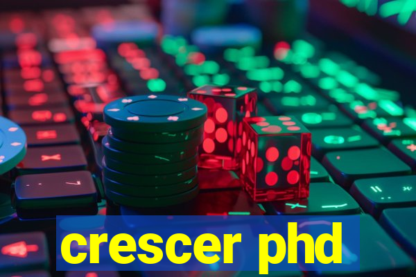 crescer phd