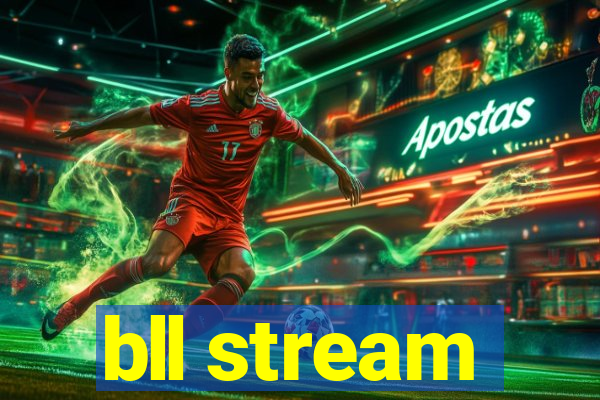 bll stream