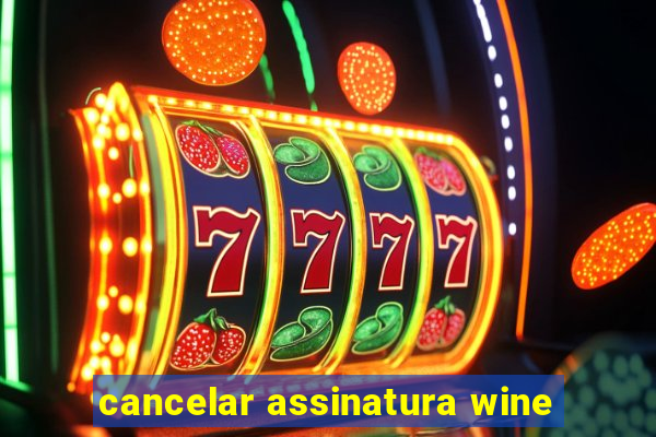 cancelar assinatura wine