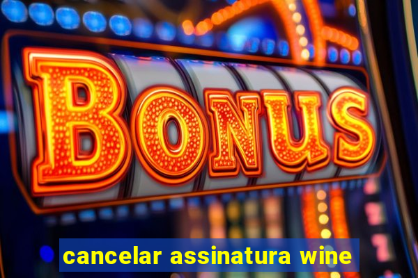 cancelar assinatura wine