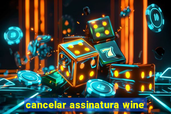 cancelar assinatura wine