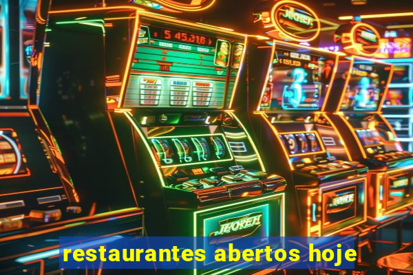 restaurantes abertos hoje