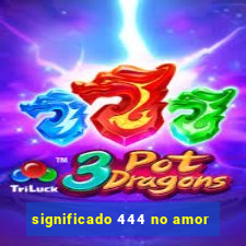 significado 444 no amor