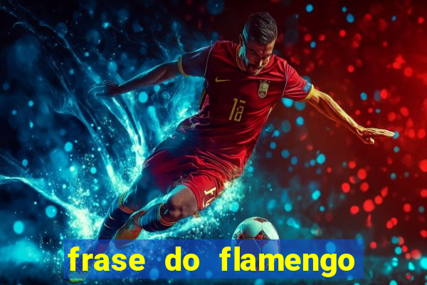 frase do flamengo para foto