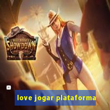 love jogar plataforma