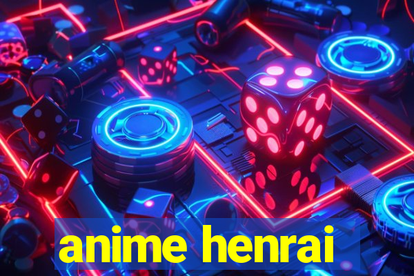 anime henrai