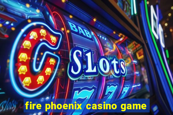 fire phoenix casino game