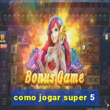 como jogar super 5