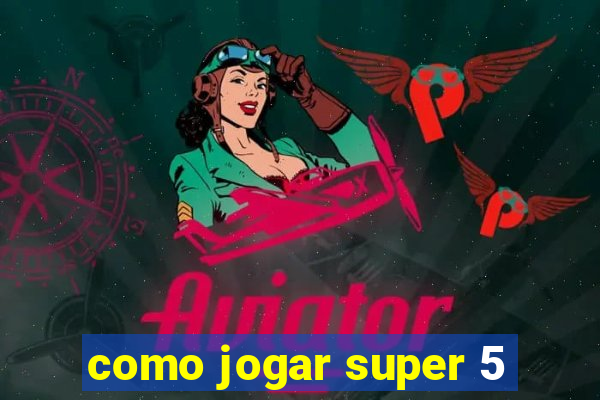 como jogar super 5