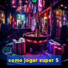 como jogar super 5