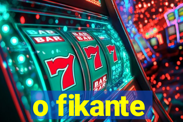 o fikante