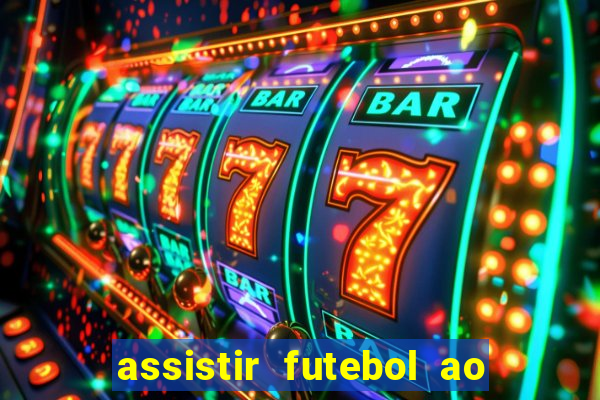 assistir futebol ao vivo sem travar