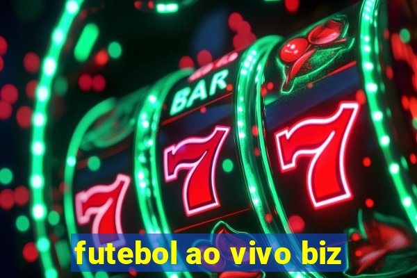 futebol ao vivo biz