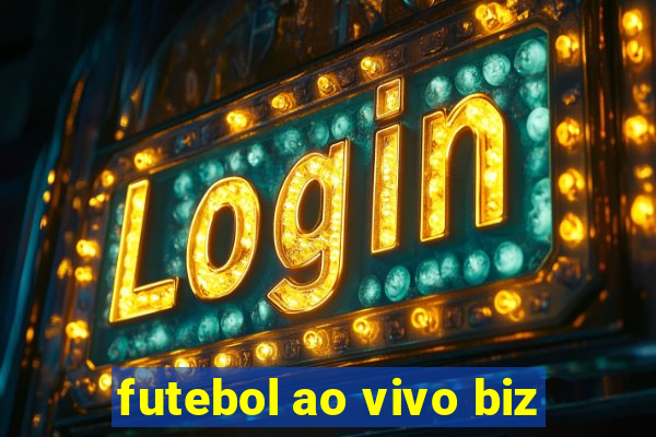 futebol ao vivo biz