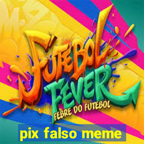 pix falso meme