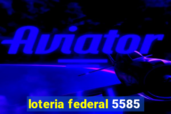 loteria federal 5585