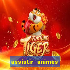 assistir animes online dublado