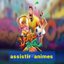 assistir animes online dublado