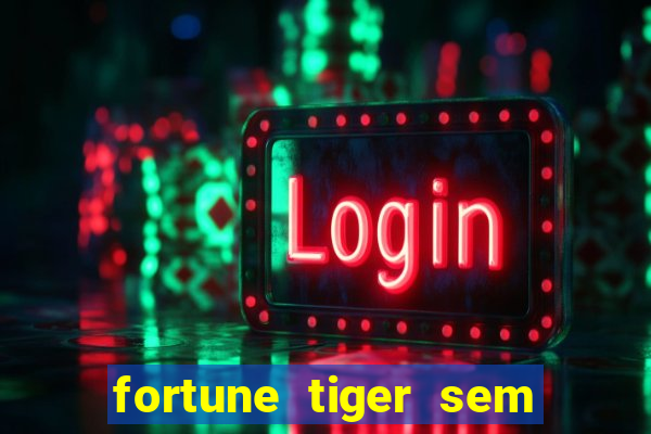 fortune tiger sem deposito minimo