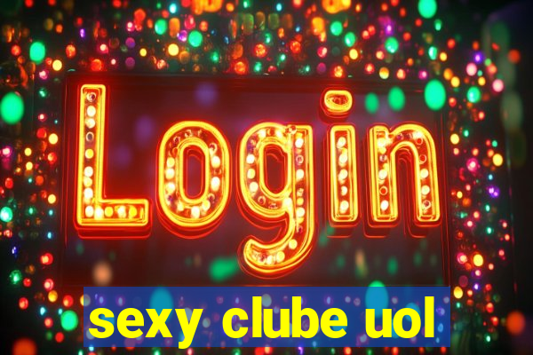 sexy clube uol